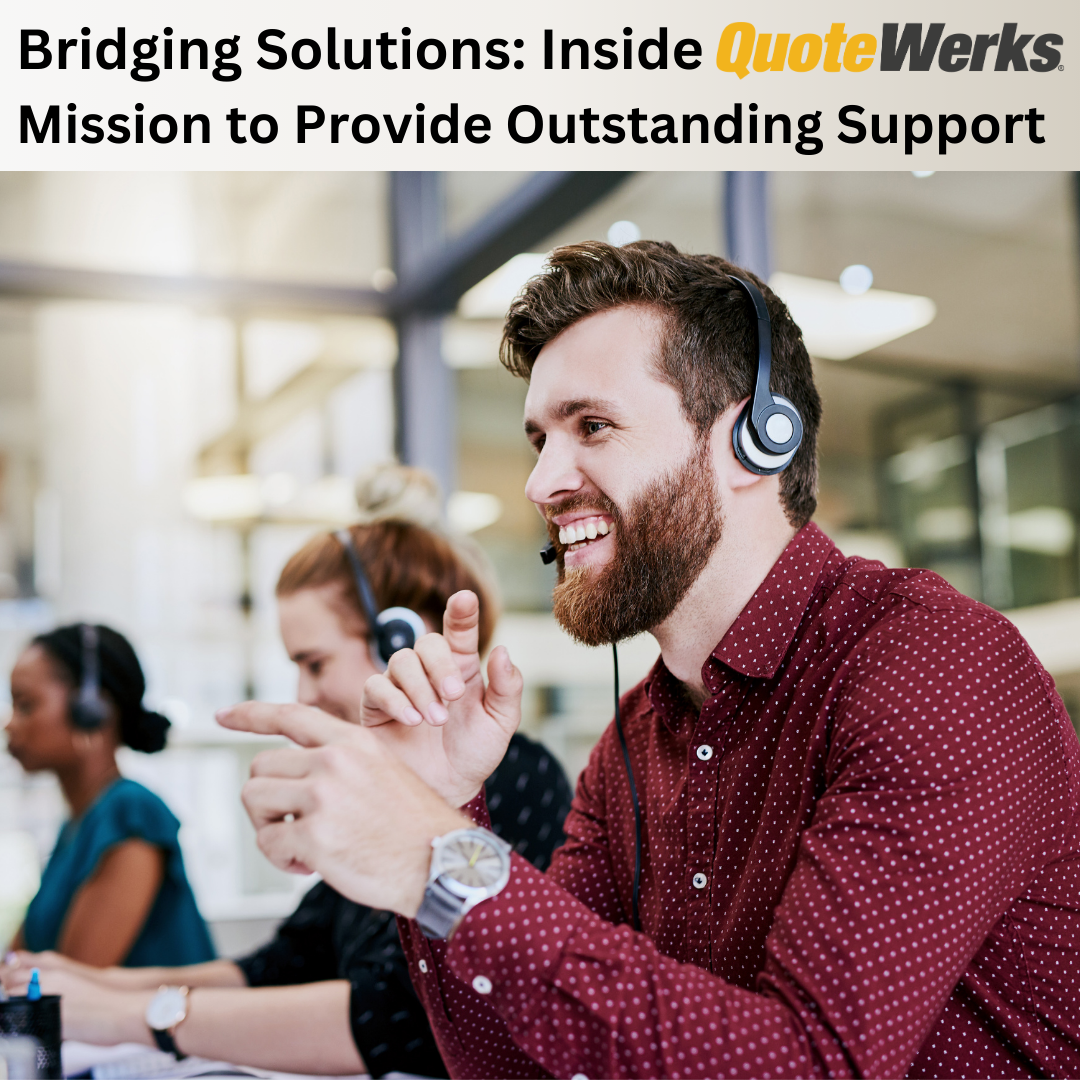 Bridging Solutions: Inside QuoteWerks Mission to Provide Outstanding Support
