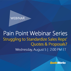 Pain Point Webinar Series: Struggling to Standardize Sales Reps' Quotes and Proposals?